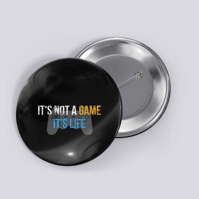 ItS Not A Game ItS Life Button