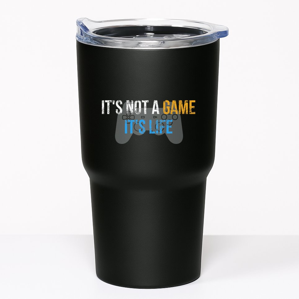 ItS Not A Game ItS Life Tumbler