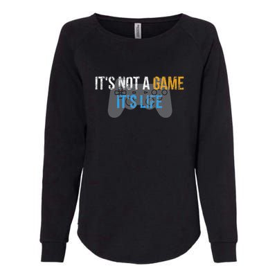 ItS Not A Game ItS Life Womens California Wash Sweatshirt