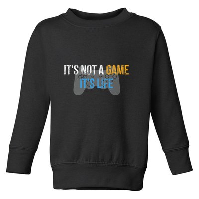 ItS Not A Game ItS Life Toddler Sweatshirt