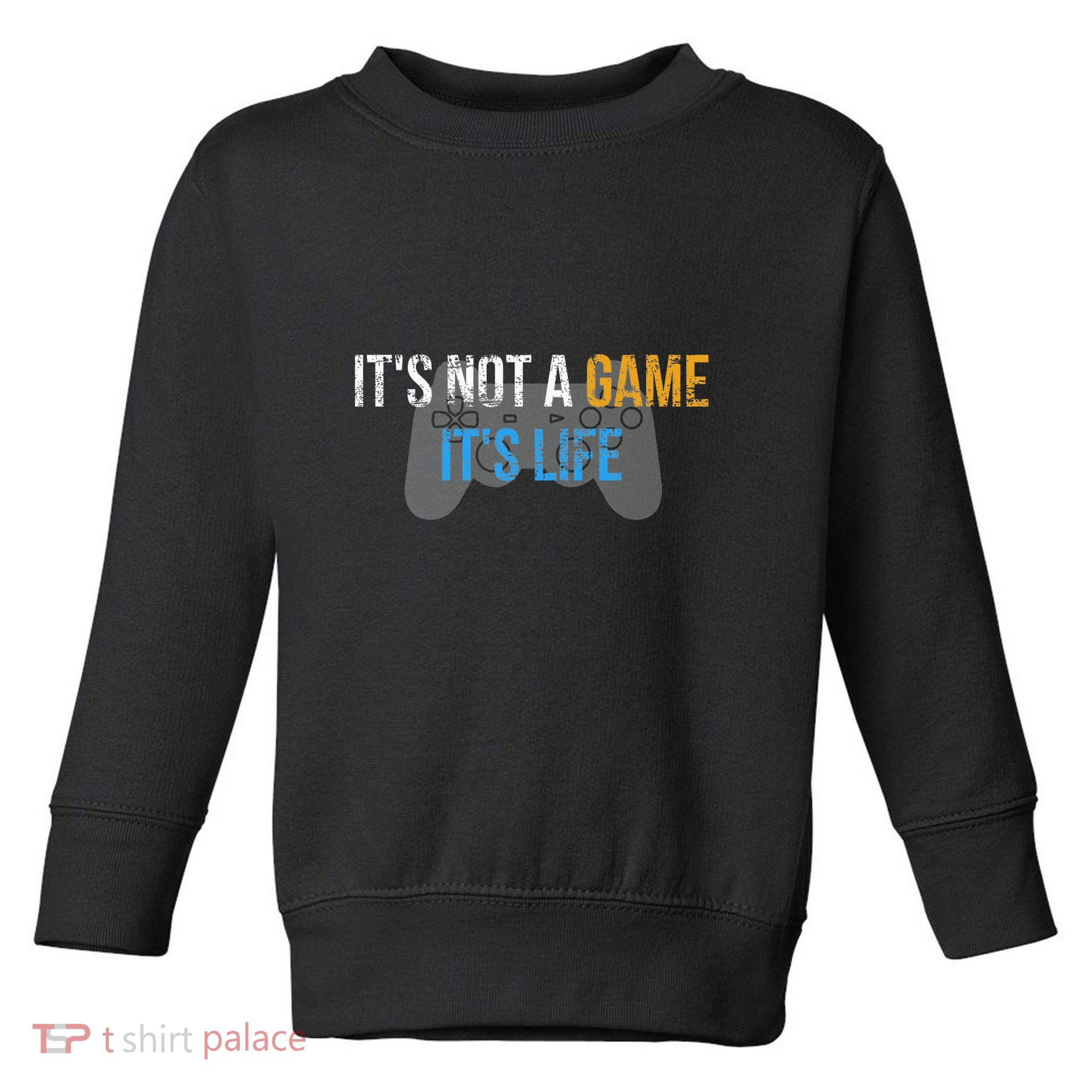 ItS Not A Game ItS Life Toddler Sweatshirt
