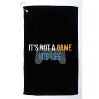 ItS Not A Game ItS Life Golf Towel