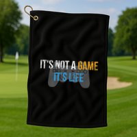 ItS Not A Game ItS Life Golf Towel