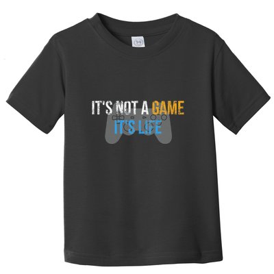 ItS Not A Game ItS Life Toddler T-Shirt