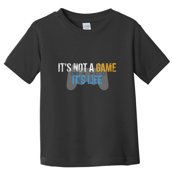 ItS Not A Game ItS Life Toddler T-Shirt