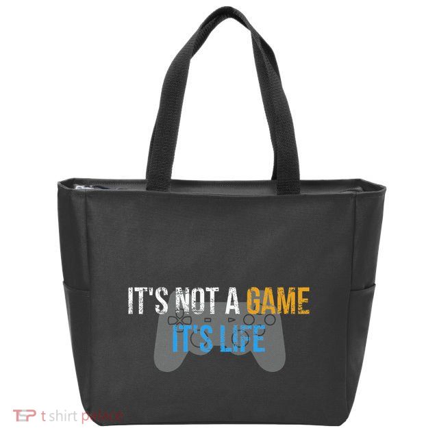 ItS Not A Game ItS Life Zip Tote Bag