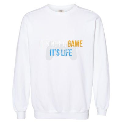ItS Not A Game ItS Life Garment-Dyed Sweatshirt
