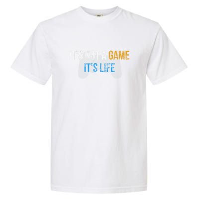 ItS Not A Game ItS Life Garment-Dyed Heavyweight T-Shirt