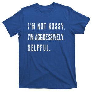 I’M Not Bossy I’M Aggressively Helpful T-Shirt