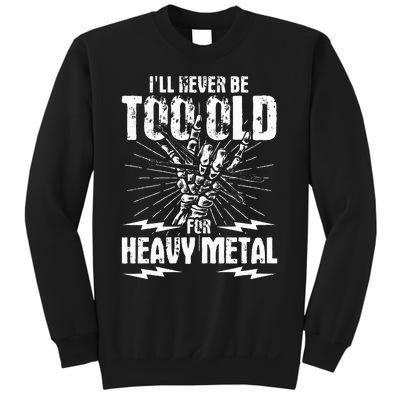 Ill Never Be Too Old For Heavy Metal Heavy Metal Music Sweatshirt