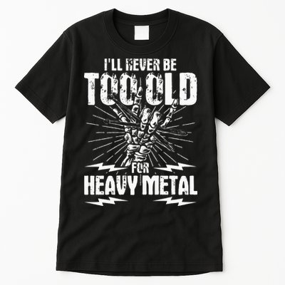 Ill Never Be Too Old For Heavy Metal Heavy Metal Music Tall T-Shirt