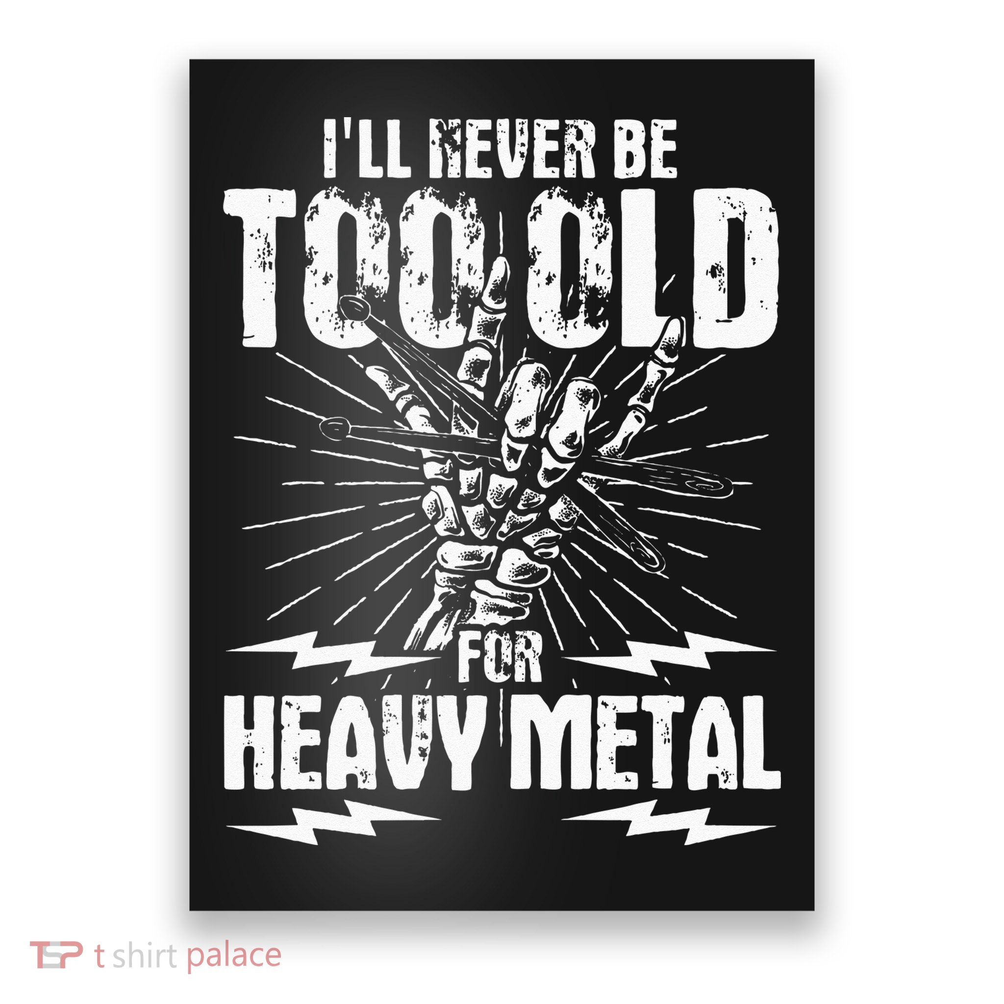 Ill Never Be Too Old For Heavy Metal Heavy Metal Music Poster