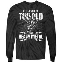 Ill Never Be Too Old For Heavy Metal Heavy Metal Music Tie-Dye Long Sleeve Shirt