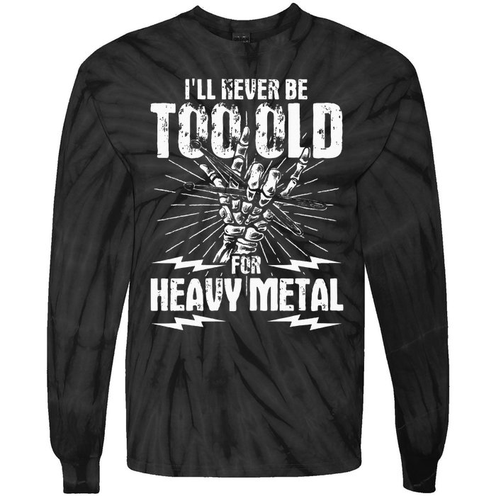 Ill Never Be Too Old For Heavy Metal Heavy Metal Music Tie-Dye Long Sleeve Shirt