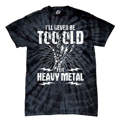 Ill Never Be Too Old For Heavy Metal Heavy Metal Music Tie-Dye T-Shirt