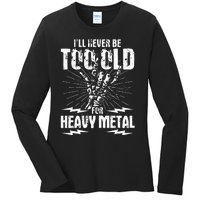 Ill Never Be Too Old For Heavy Metal Heavy Metal Music Ladies Long Sleeve Shirt