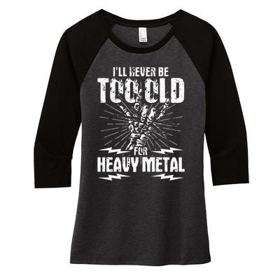 Ill Never Be Too Old For Heavy Metal Heavy Metal Music Women's Tri-Blend 3/4-Sleeve Raglan Shirt