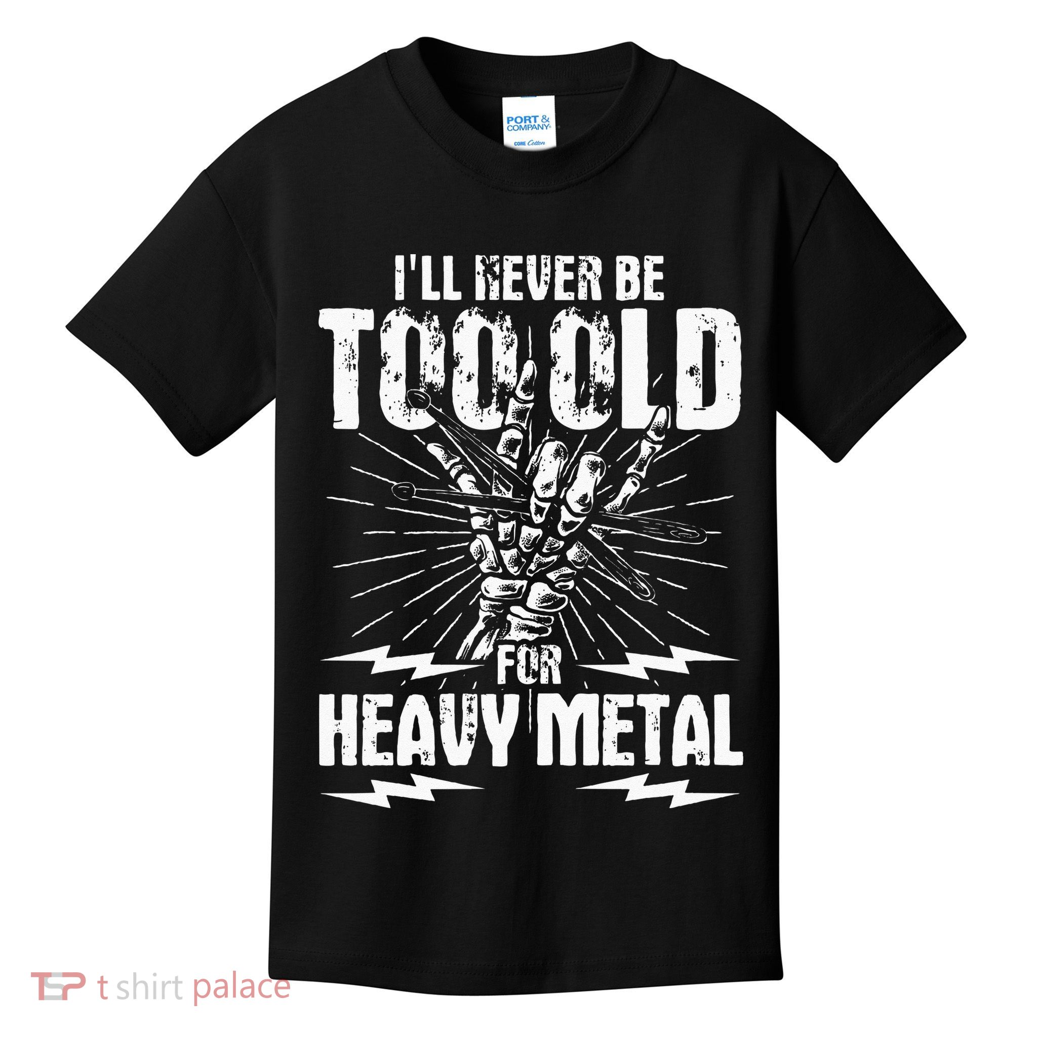 Ill Never Be Too Old For Heavy Metal Heavy Metal Music Kids T-Shirt