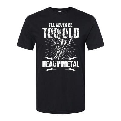 Ill Never Be Too Old For Heavy Metal Heavy Metal Music Softstyle CVC T-Shirt