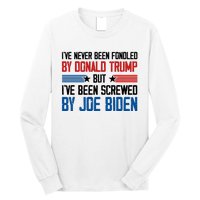 IVe Never Been Fondled By Donald Trump But Joe Biden Long Sleeve Shirt