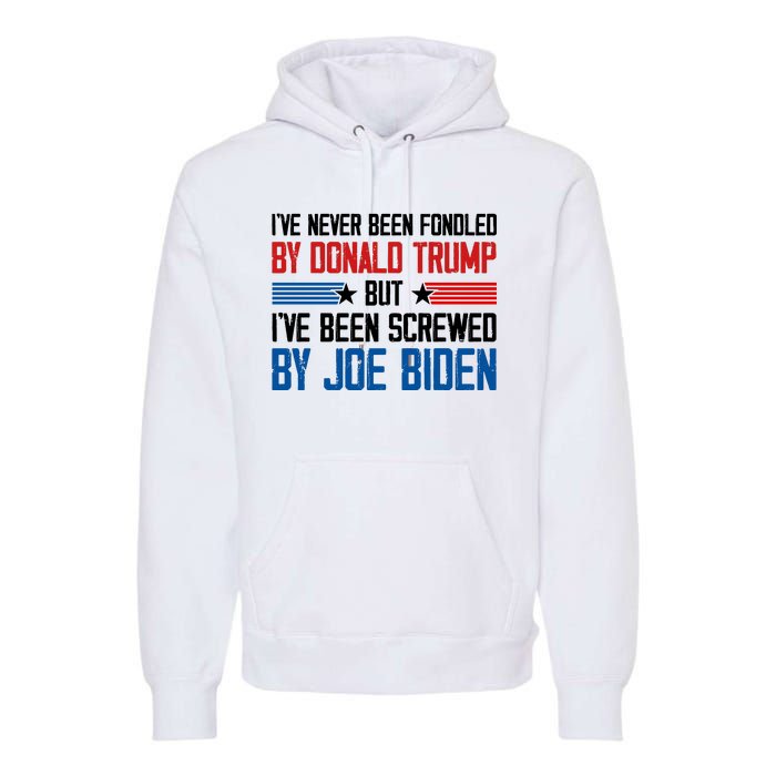 IVe Never Been Fondled By Donald Trump But Joe Biden Premium Hoodie