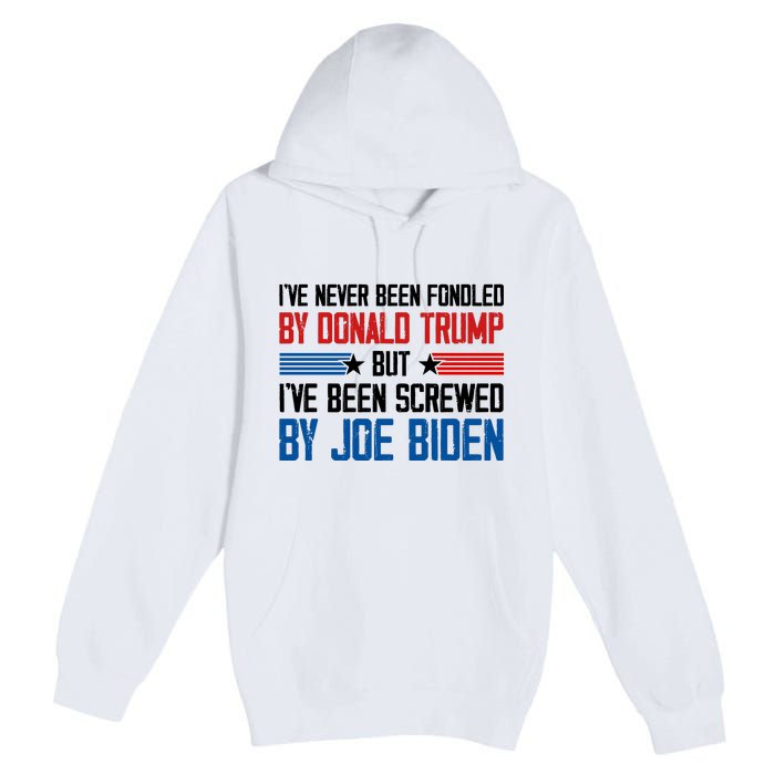 IVe Never Been Fondled By Donald Trump But Joe Biden Premium Pullover Hoodie