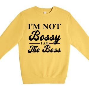 Im Not Bossy I Am The Boss Meaningful Gift Premium Crewneck Sweatshirt