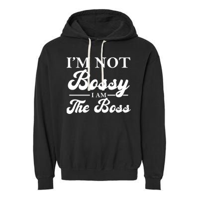 Im Not Bossy I Am The Boss Meaningful Gift Garment-Dyed Fleece Hoodie