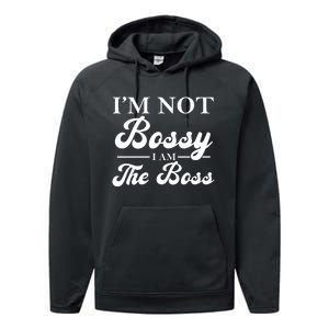 Im Not Bossy I Am The Boss Meaningful Gift Performance Fleece Hoodie