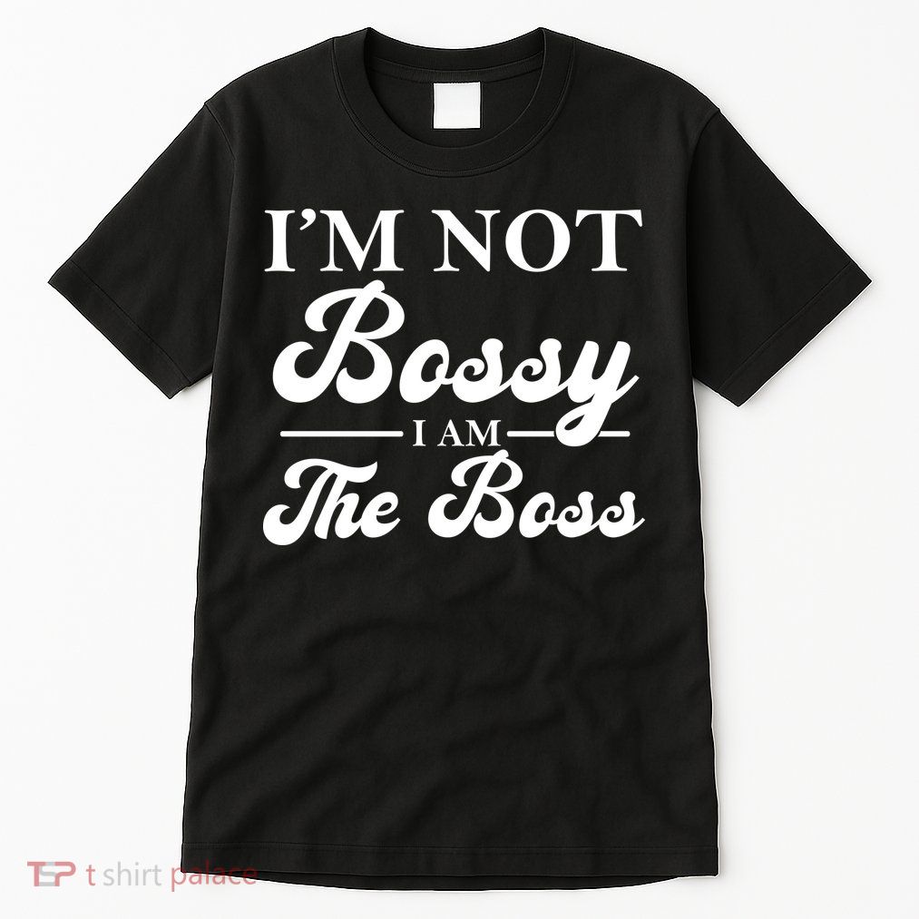 Im Not Bossy I Am The Boss Meaningful Gift Tall T-Shirt