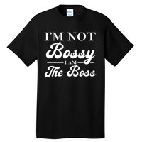 Im Not Bossy I Am The Boss Meaningful Gift Tall T-Shirt