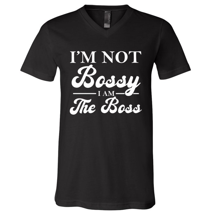 Im Not Bossy I Am The Boss Meaningful Gift V-Neck T-Shirt