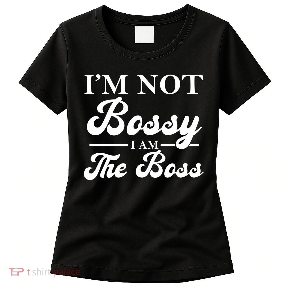 Im Not Bossy I Am The Boss Meaningful Gift Womens T-Shirt
