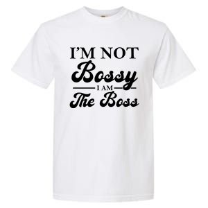 Im Not Bossy I Am The Boss Meaningful Gift Garment-Dyed Heavyweight T-Shirt