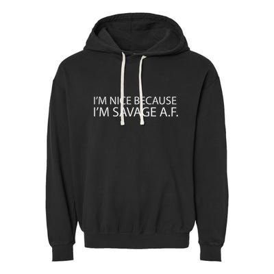 I’M Nice Because I’M Savage Af A.F Garment-Dyed Fleece Hoodie