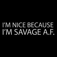 I’M Nice Because I’M Savage Af A.F Sweatshirt