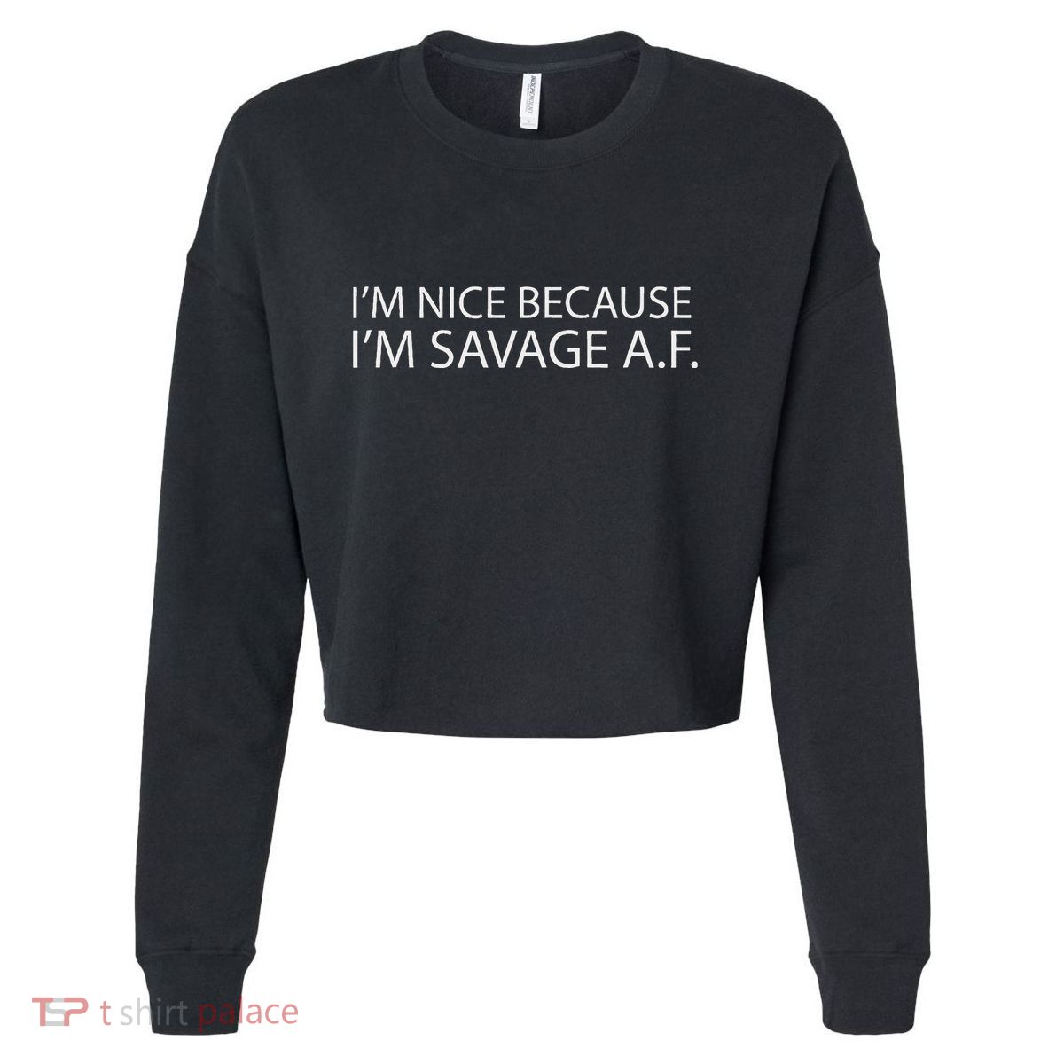 I’M Nice Because I’M Savage Af A.F Cropped Pullover Crew