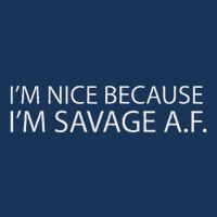 I’M Nice Because I’M Savage Af A.F Infant Baby Jersey Bodysuit