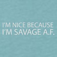 I’M Nice Because I’M Savage Af A.F Sueded Cloud Jersey T-Shirt
