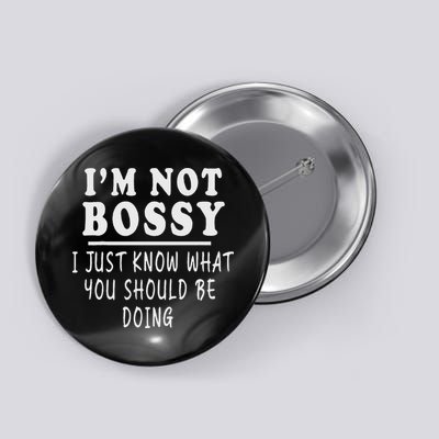 I'm Not Bossy I Just Know What You Should Be Doing Funny Button