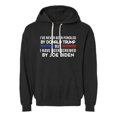 IVe Never Been Fondled By Donald Trump But Screwed By Biden Garment-Dyed Fleece Hoodie