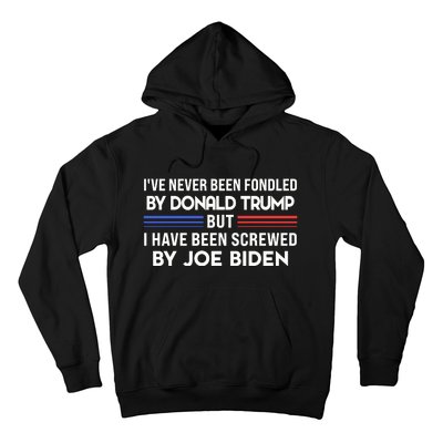 IVe Never Been Fondled By Donald Trump But Screwed By Biden Hoodie