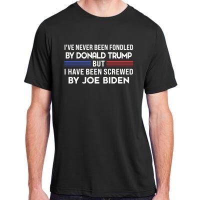 IVe Never Been Fondled By Donald Trump But Screwed By Biden Adult ChromaSoft Performance T-Shirt