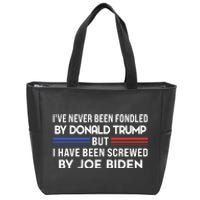 IVe Never Been Fondled By Donald Trump But Screwed By Biden Zip Tote Bag