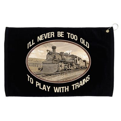 Ill Never Be Too Old To Play With Trains Grommeted Golf Towel