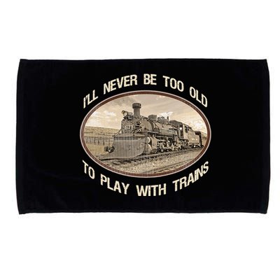 Ill Never Be Too Old To Play With Trains Microfiber Hand Towel