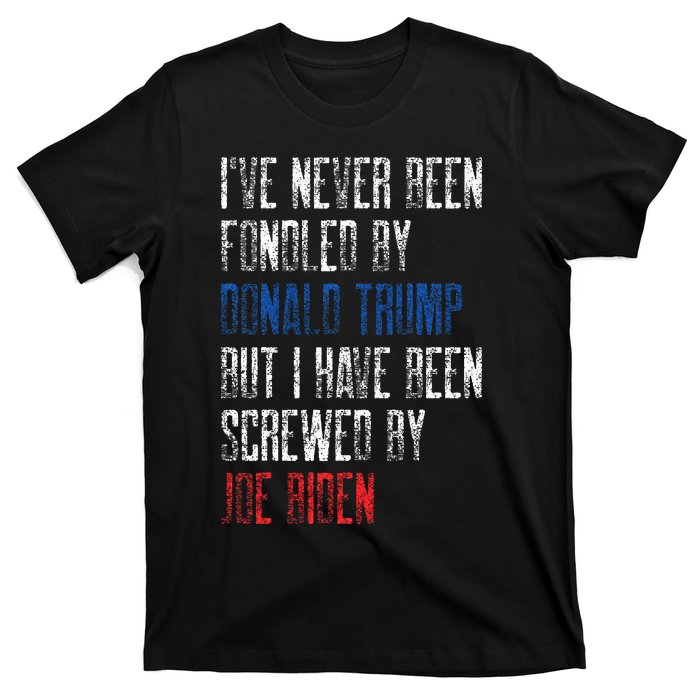 I’Ve Never Been Fondled By Donald Trump But Screwed By Biden T-Shirt