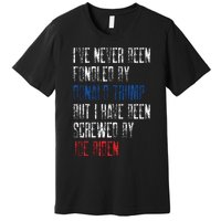 I’Ve Never Been Fondled By Donald Trump But Screwed By Biden Premium T-Shirt