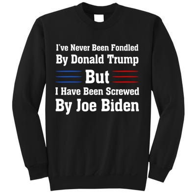 I’ve Never Been Fondled By Donald Trump But Screwed By Biden Sweatshirt