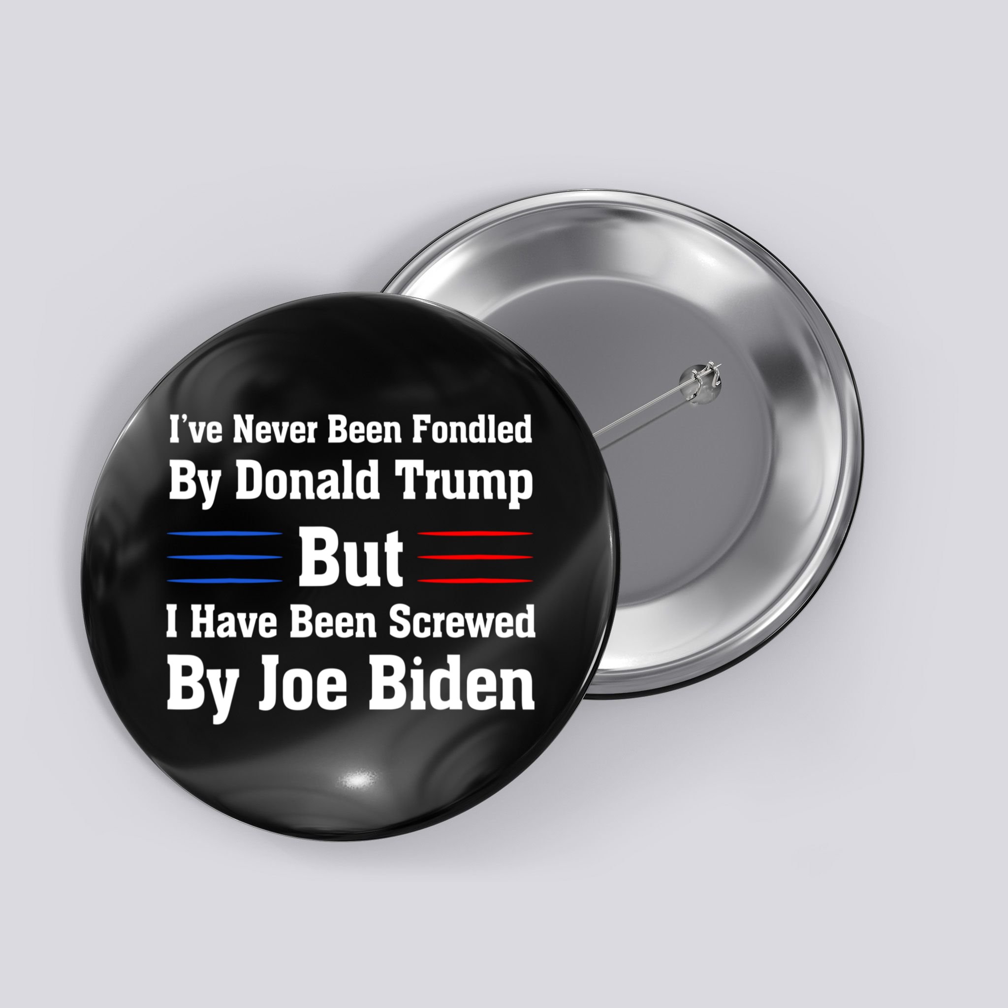 I’ve Never Been Fondled By Donald Trump But Screwed By Biden Button